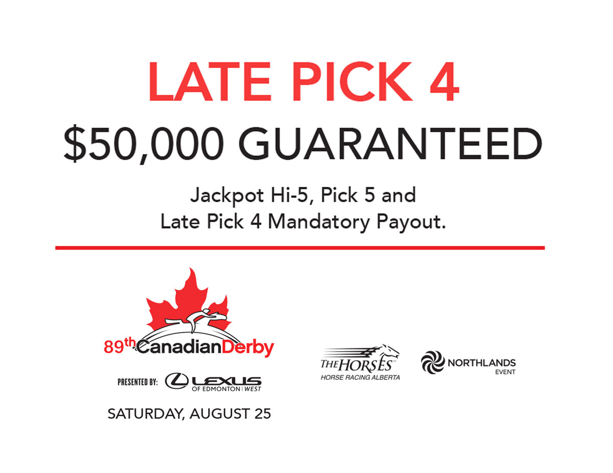Late Pick 4 $50,000 payout at the 89th Canadian Derby!