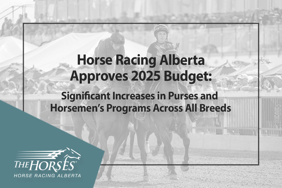 Horse Racing Alberta Approves 2025 Budget: Significant Increases in Purses and Horsemen’s Programs Across All Breeds